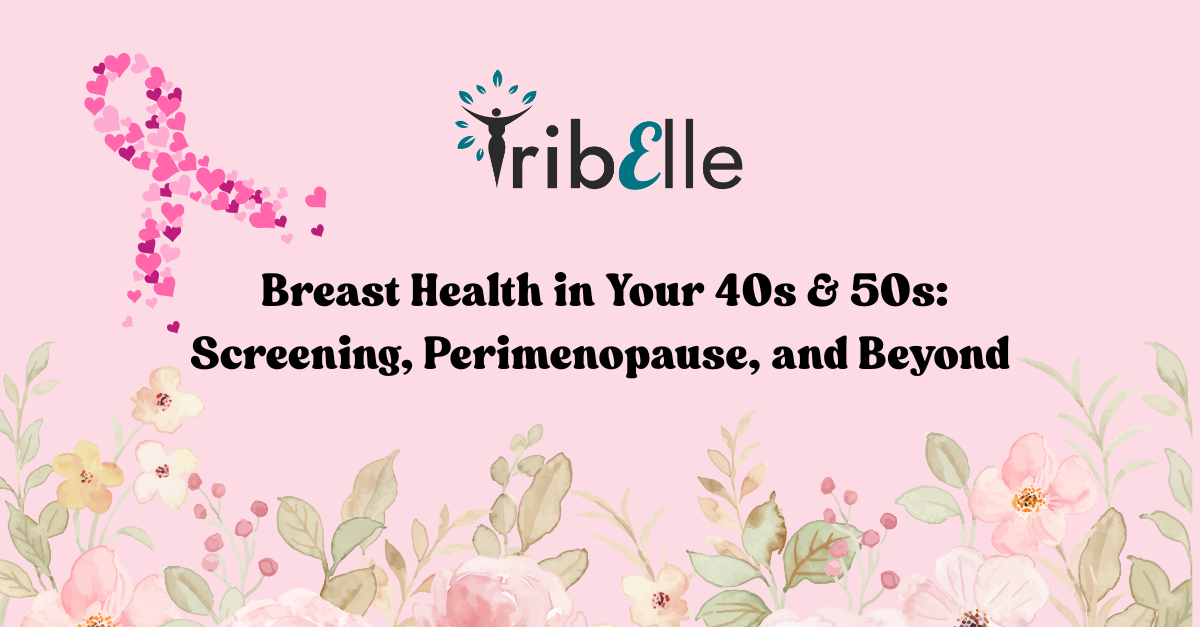 Soft pink background with the TribElle logo at the top. A pink ribbon made of small hearts appears on the left side, symbolising breast cancer awareness. Text reads: ‘Breast Health in Your 40s & 50s: Screening, Perimenopause, and Beyond.’ The bottom is decorated with delicate pastel flowers and green leaves