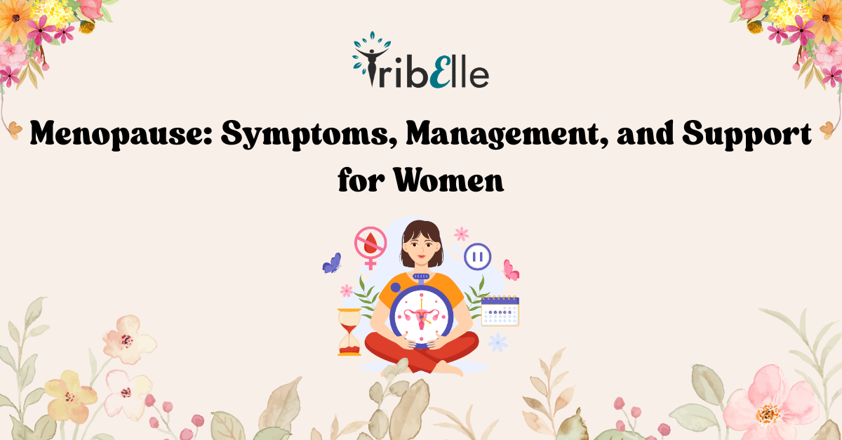 TribElle banner for educational blog titled ‘Menopause: Symptoms, Management, and Support for Women’. The image shows a woman sitting cross-legged with menopause symbols such as a calendar, hormone icons, and hourglass around her, surrounded by soft floral decorations.