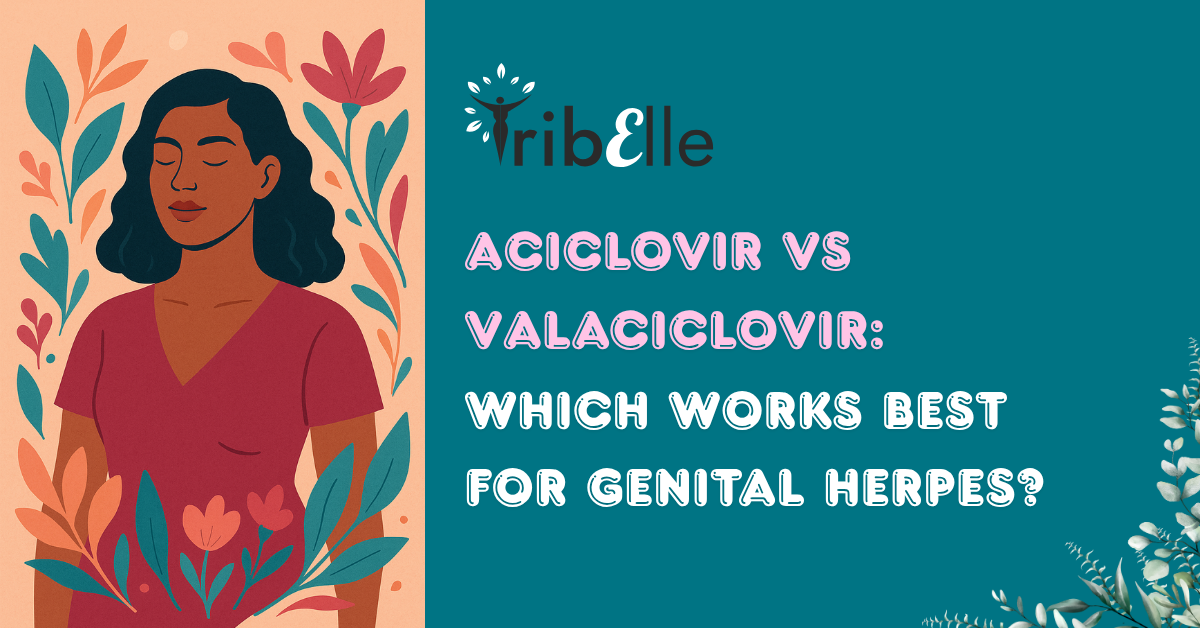 Illustration of a calm woman surrounded by floral designs with text reading “Aciclovir vs Valaciclovir: Which works best for genital herpes?” by TribElle, a UK women’s health platform.