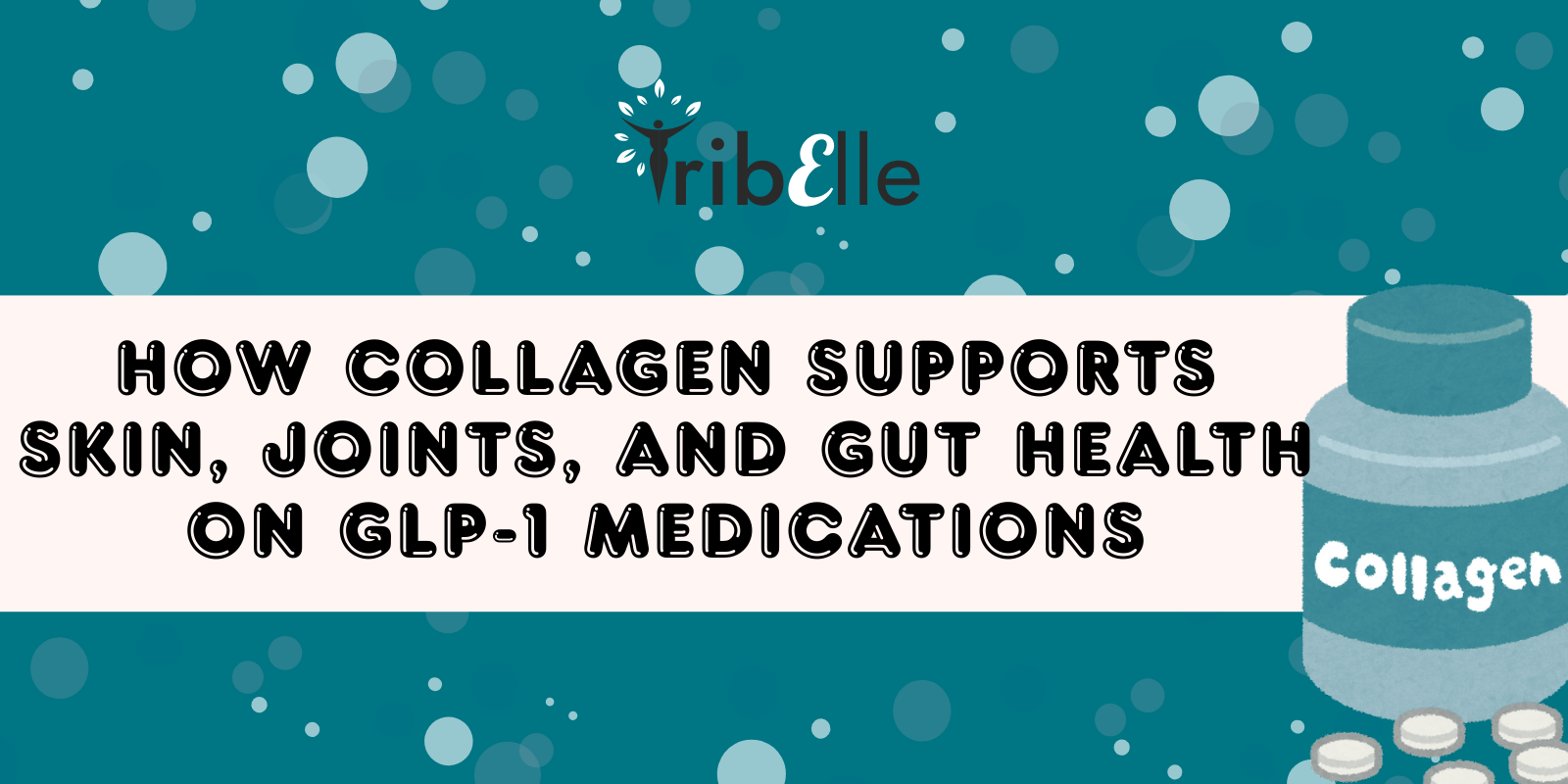 How collagen supports skin, joints, and gut health on GLP-1 medications blog header - TribElle women's health - collagen supplement bottle with pills showing benefits for Wegovy, Ozempic, and Mounjaro users