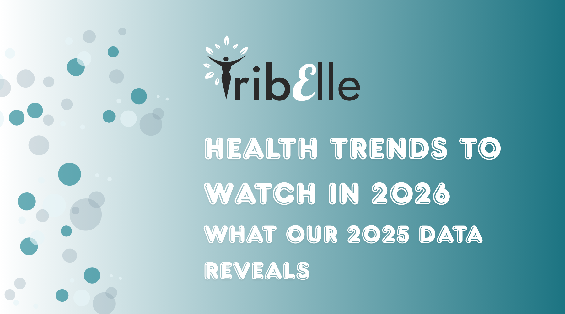 Health trends to watch in 2026 blog header - TribElle women's health - teal gradient background with circles showing 2025 data insights and predictions