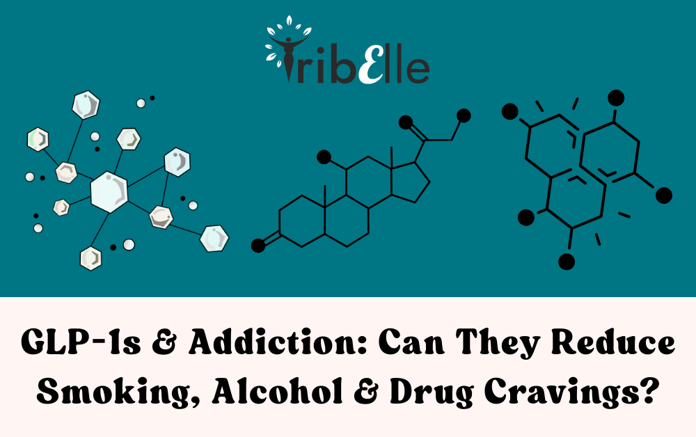 GLP-1s and Addiction: Can They Reduce Smoking, Alcohol and Drug Cravings? - TribElle blog cover image featuring molecular structure graphics on a teal background with the TribElle logo