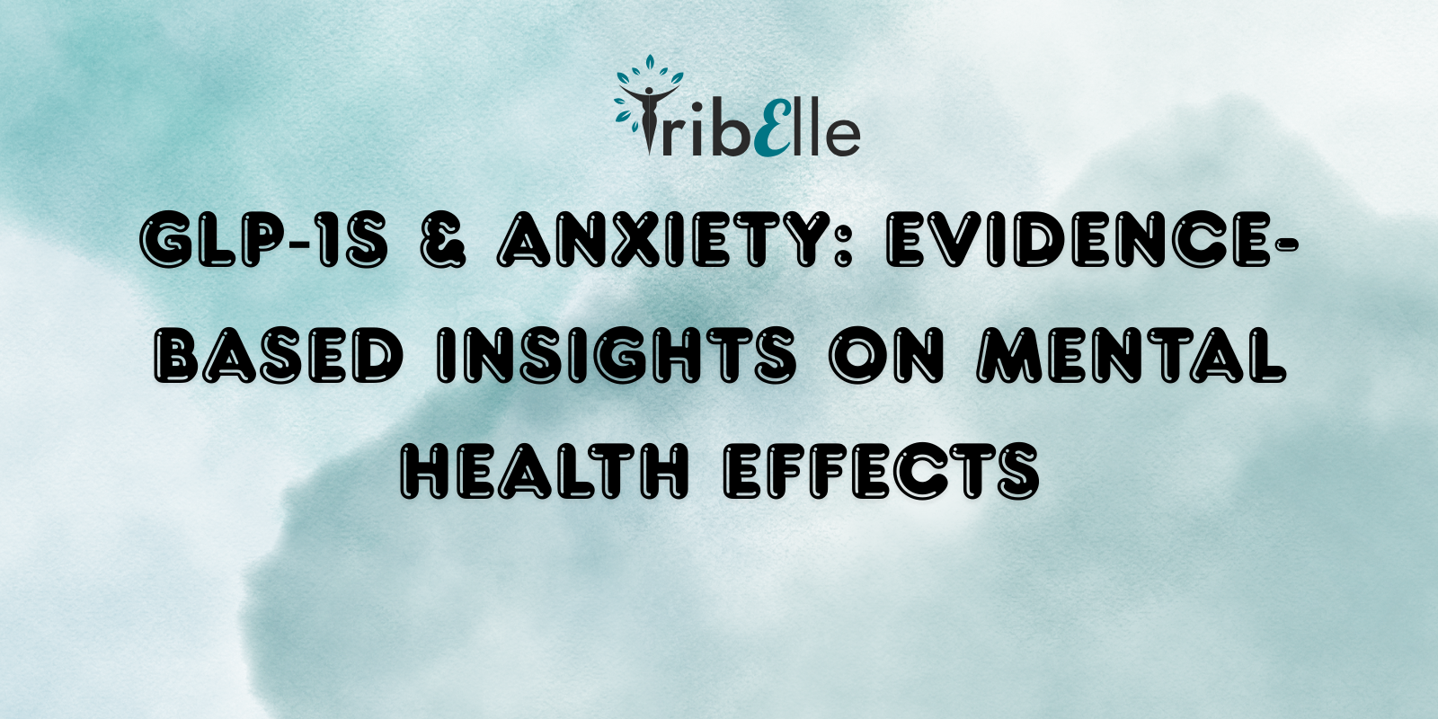 GLP-1s and Anxiety: Evidence-Based Insights on Mental Health Effects - TribElle blog cover image featuring the TribElle logo on a soft teal watercolour background