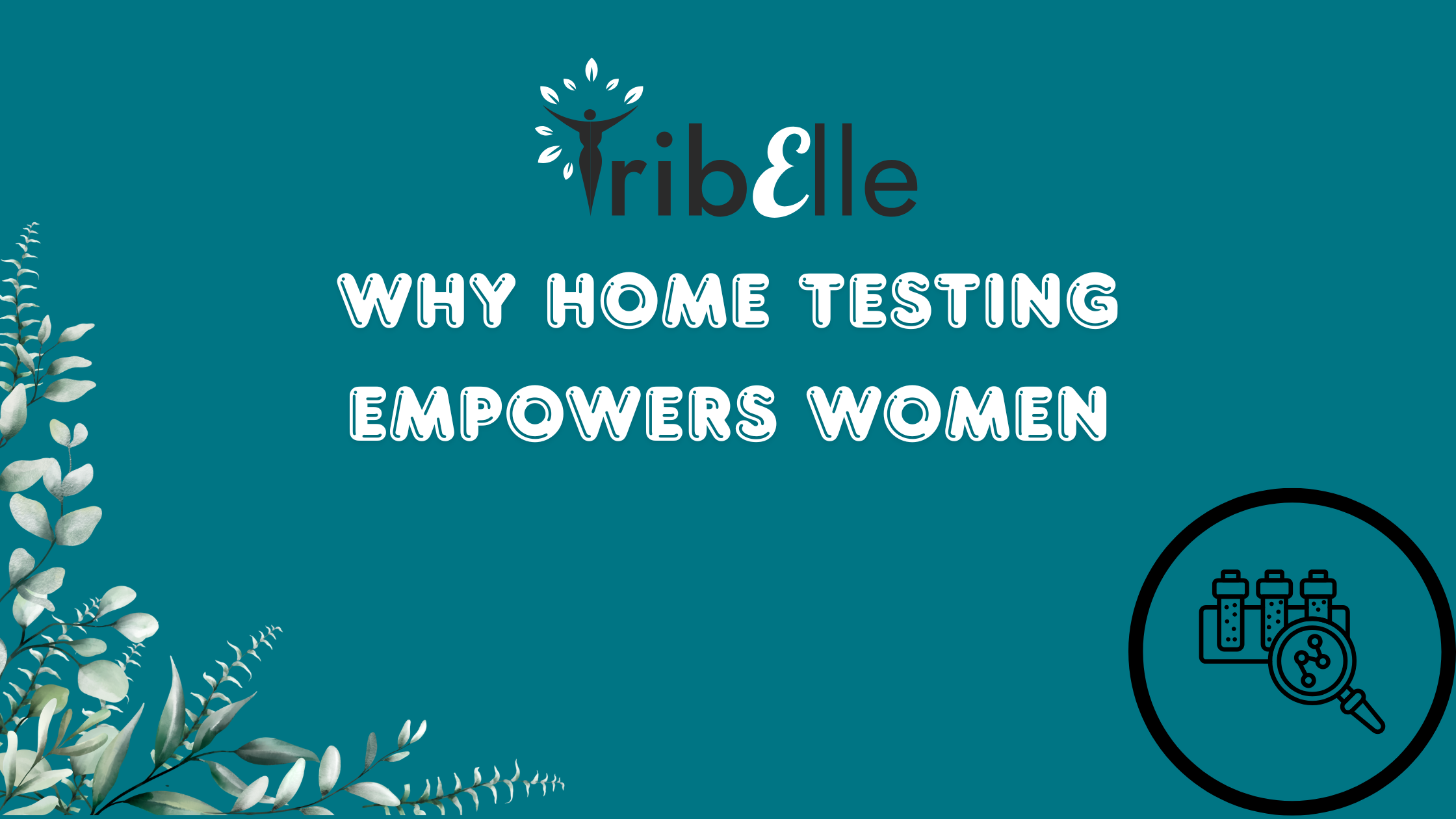 Teal background with flower border and heading Why home testing empowers women